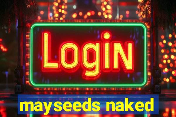 mayseeds naked